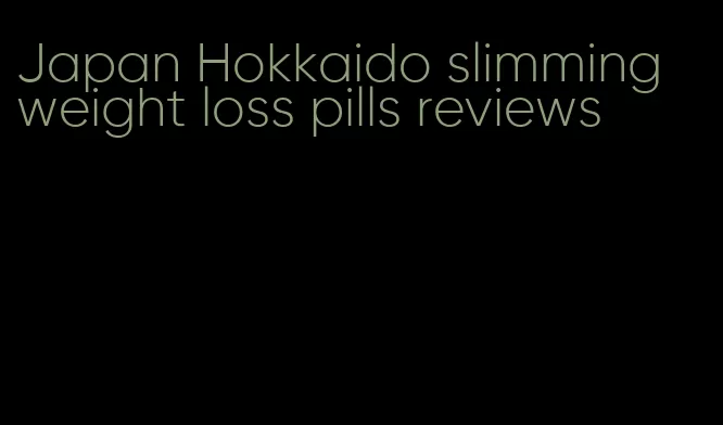 Japan Hokkaido slimming weight loss pills reviews