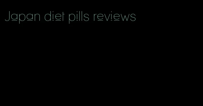 Japan diet pills reviews