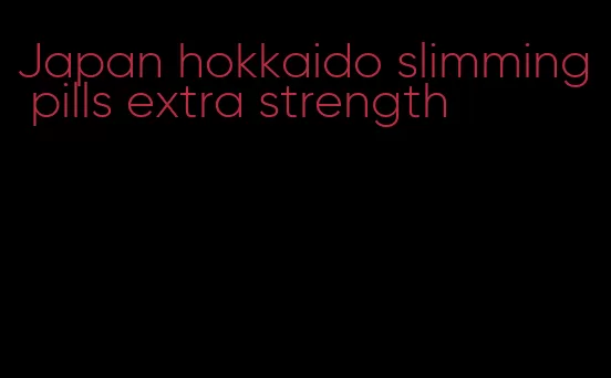 Japan hokkaido slimming pills extra strength