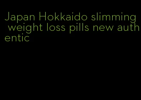 Japan Hokkaido slimming weight loss pills new authentic