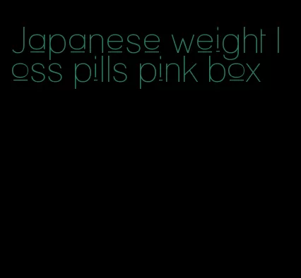 Japanese weight loss pills pink box