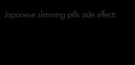 Japanese slimming pills side effects