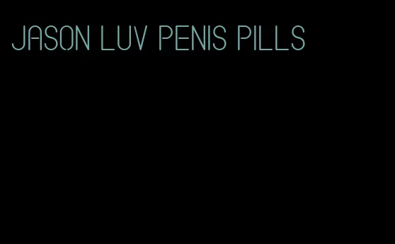 Jason Luv penis pills