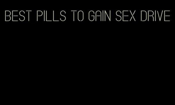 best pills to gain sex drive