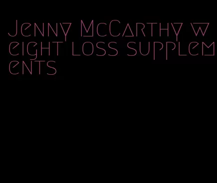 Jenny McCarthy weight loss supplements