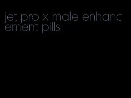 jet pro x male enhancement pills