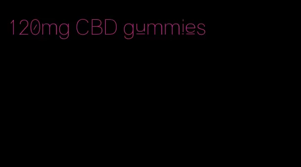 120mg CBD gummies