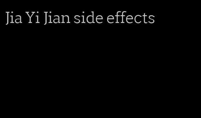 Jia Yi Jian side effects