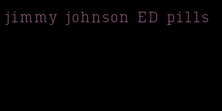 jimmy johnson ED pills