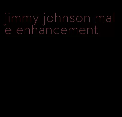 jimmy johnson male enhancement