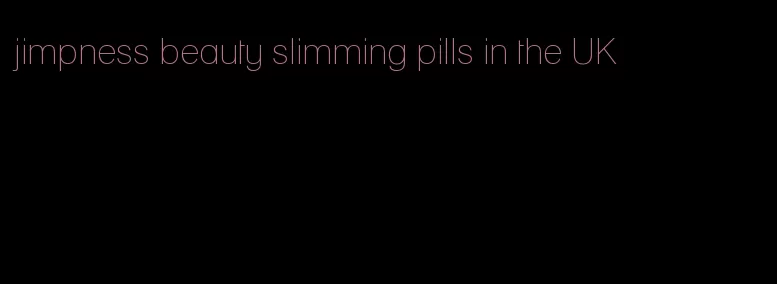 jimpness beauty slimming pills in the UK