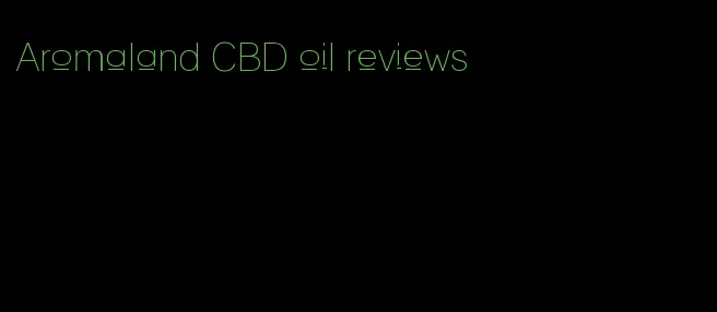 Aromaland CBD oil reviews