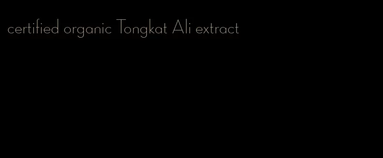 certified organic Tongkat Ali extract