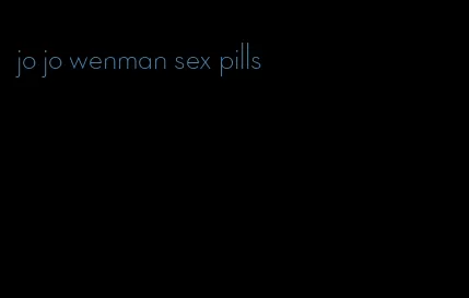 jo jo wenman sex pills