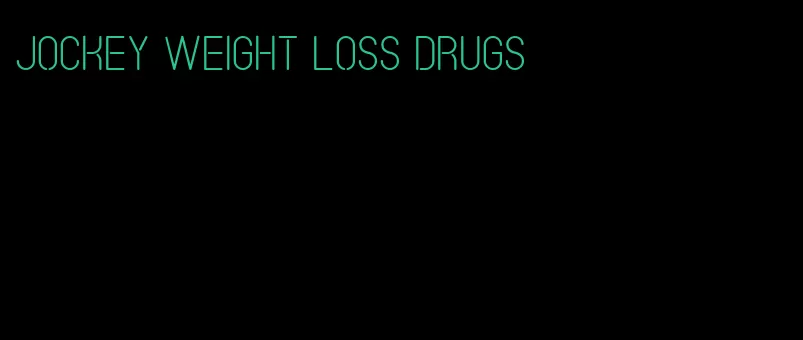 jockey weight loss drugs