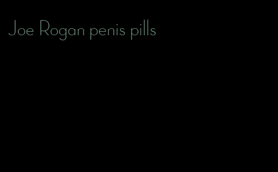 Joe Rogan penis pills