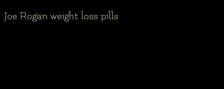 Joe Rogan weight loss pills