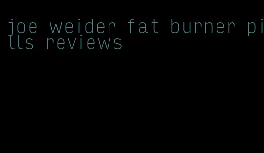 joe weider fat burner pills reviews