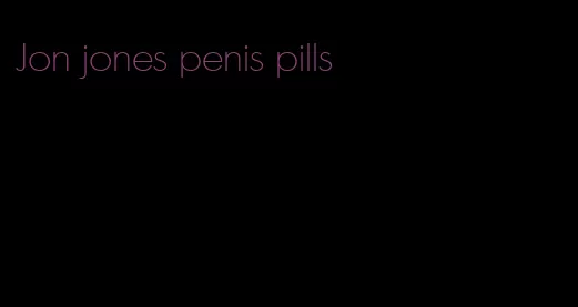 Jon jones penis pills