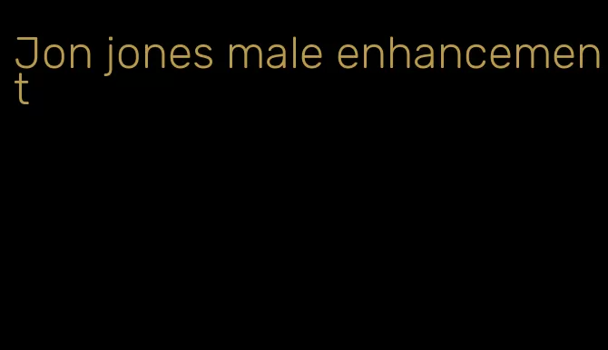 Jon jones male enhancement