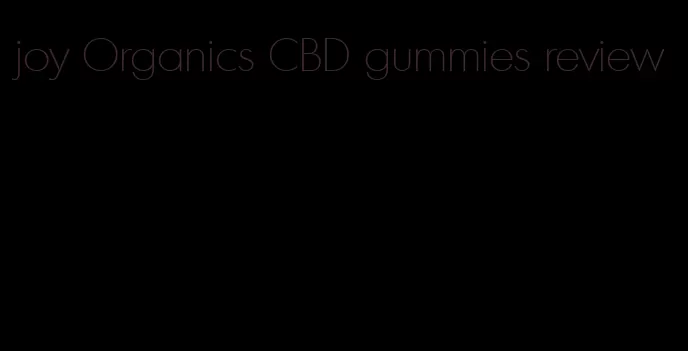 joy Organics CBD gummies review