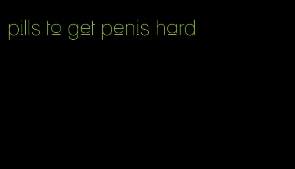 pills to get penis hard