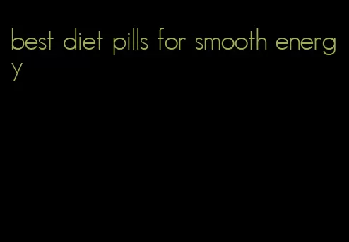 best diet pills for smooth energy