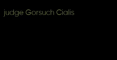 judge Gorsuch Cialis