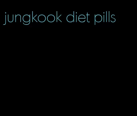 jungkook diet pills