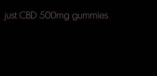 just CBD 500mg gummies