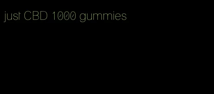 just CBD 1000 gummies