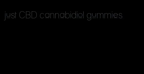 just CBD cannabidiol gummies