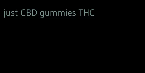 just CBD gummies THC