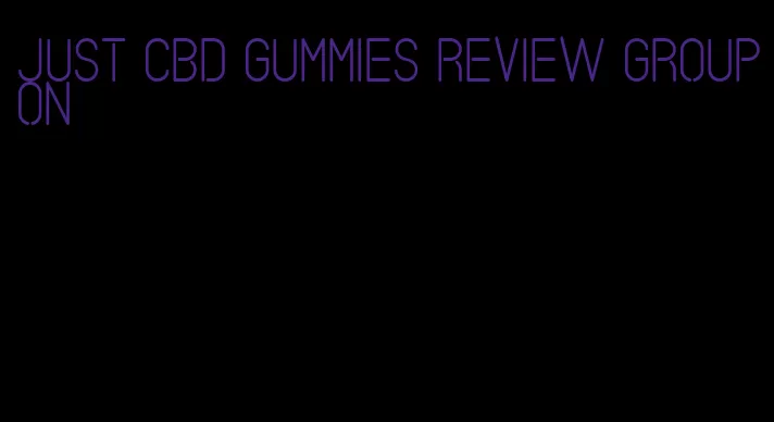 just CBD gummies review Groupon