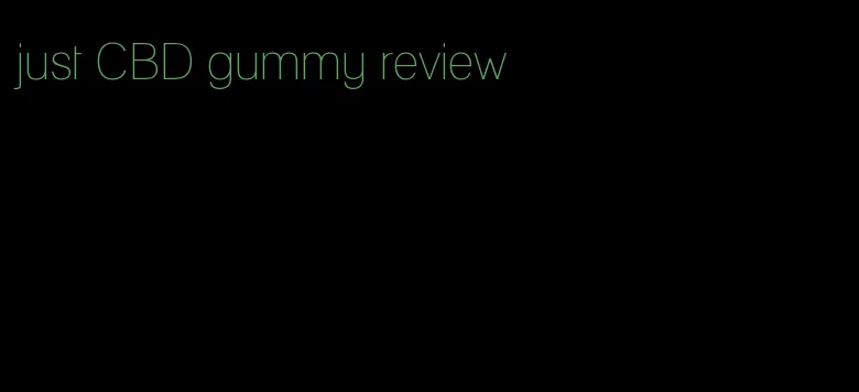 just CBD gummy review