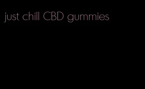 just chill CBD gummies