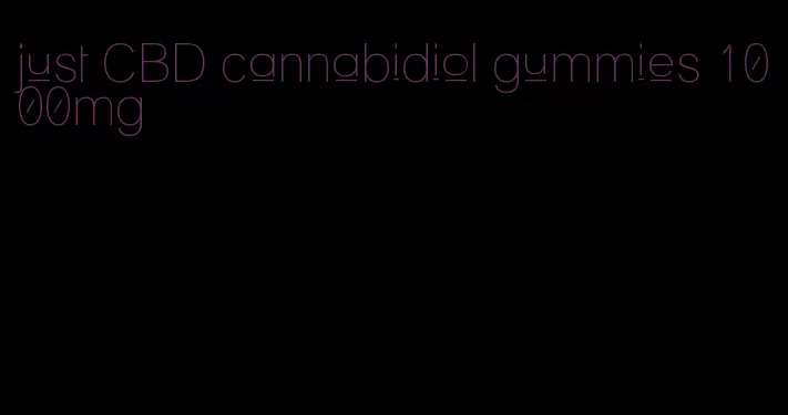 just CBD cannabidiol gummies 1000mg