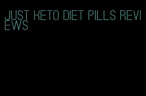 just keto diet pills reviews