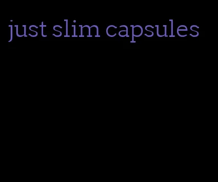 just slim capsules