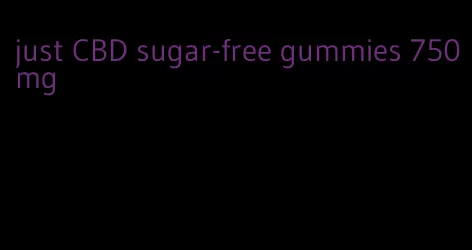 just CBD sugar-free gummies 750mg