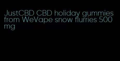 JustCBD CBD holiday gummies from WeVape snow flurries 500mg