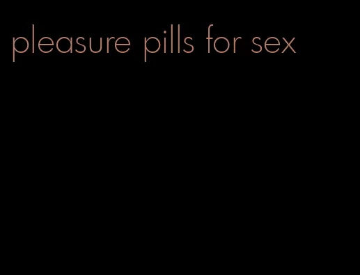 pleasure pills for sex