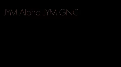 JYM Alpha JYM GNC