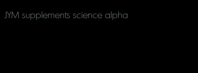 JYM supplements science alpha