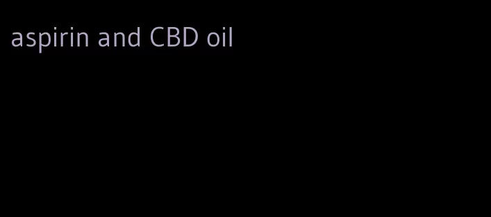 aspirin and CBD oil