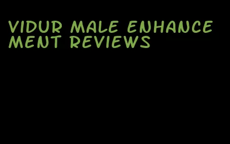 vidur male enhancement reviews