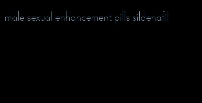 male sexual enhancement pills sildenafil