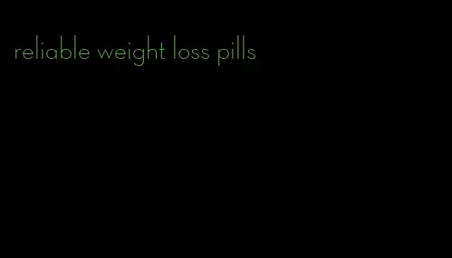 reliable weight loss pills