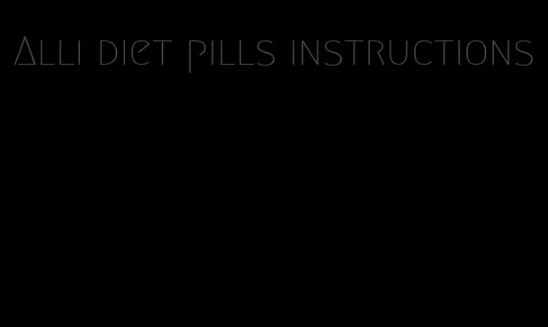 Alli diet pills instructions