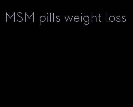 MSM pills weight loss